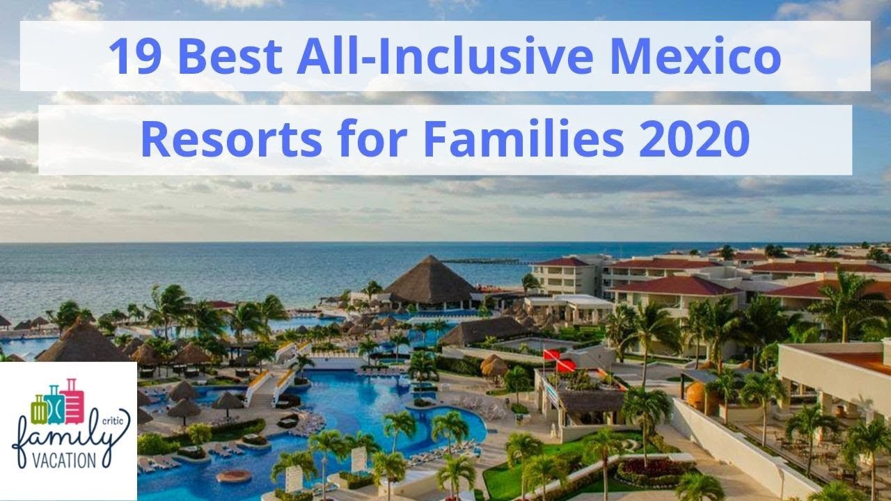 19 Best All Inclusive Family Resorts In Mexico For 2020 Family Vacation Critic
