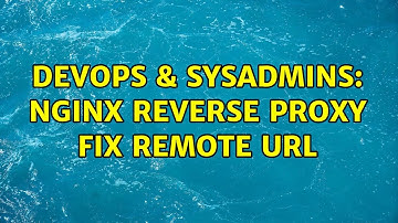 DevOps & SysAdmins: nginx reverse proxy fix remote url