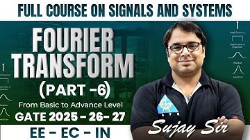 Fourier Transform (Part 6) | Full course on signals and systems | GATE 2025-26-27 | EE-EC-IN