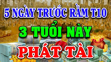 Qúa Đỏ Cực May, 3 Con Giáp Vét CẠN LỘC TRỜI, Đổi Đời Chóng Mặt, Phát Tài Đúng 5 Ngày Trước Rằm T.10