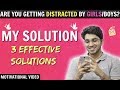 Are you getting distracted by GIRLS/BOYS? | My Solution | Motivational Video