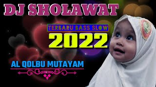 DJ Sholawat Terbaru 2022 full bass||Al Qolbu Mutayam