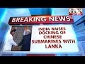 India raises issue Chinese submarines