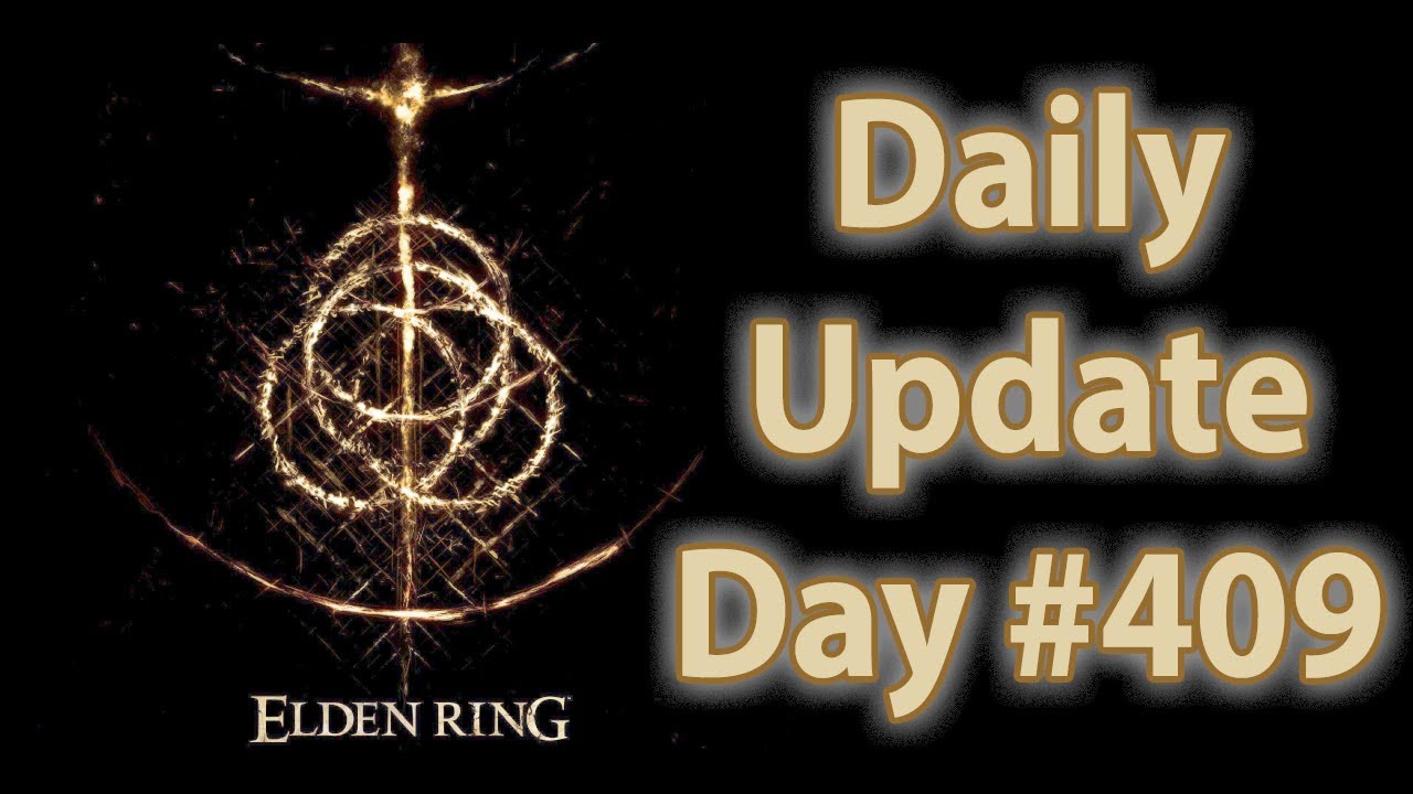 Daily Elden Ring Update: Day 409