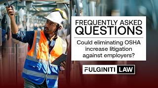 FAQ: Could Eliminating OSHA Lead to More Lawsuits Against Employers? | Fulginiti Law