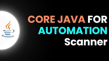 Core Java for Automation -  Scanners   | Part 5| JS Testing Academy | Salem