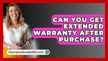 Can You Get Extended Warranty After Purchase? - InsuranceGuide360.com