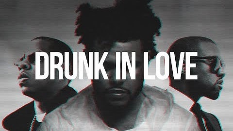 Drunk In Love 2.0 - Beyoncé Ft. The Weeknd, Kanye West & Jay Z