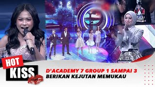 Perjalanan Top 25 D'Academy 7 Group 1 Sampai 3 Berikan Kejutan Memukau | Hot Kiss