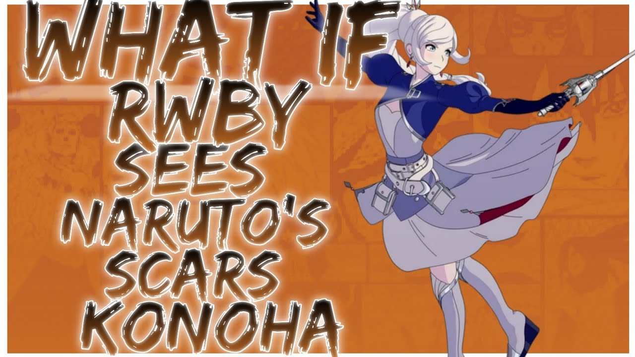 what if RWBY sees Naruto's scars konoha