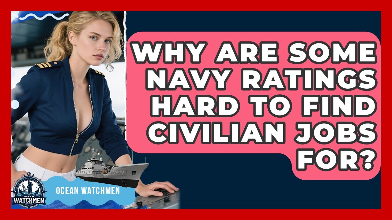 Why Are Some Navy Ratings Hard To Find Civilian Jobs For? - Ocean Watchmen