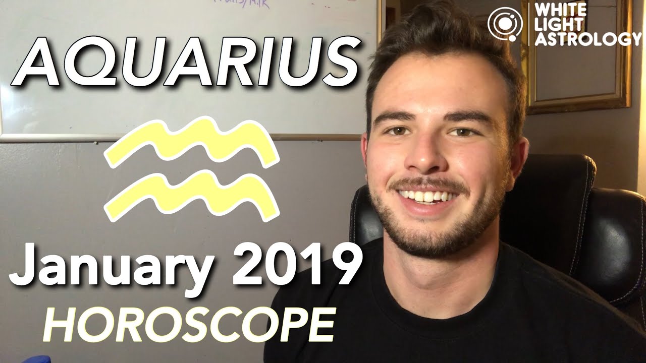 AQUARIUS January 2019 Horoscope UNLOCKING MORE PARTS OF YOURSELF