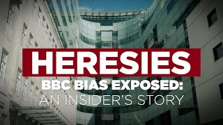 Heresies Ep. 5: BBC Bias Exposed - An Insider's Story