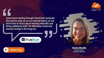 CloudTestr Customer Testimonial by Deena Moody, Director, Oracle Cloud Applications at TrueBlue