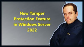 New Tamper Protection Feature in Windows Server 2022