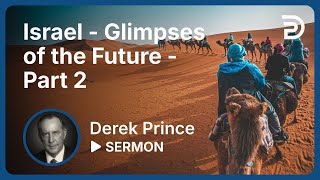 Israel: Past, Present & Future, Pt 5 👉 Israel: Glimpses of the Future 2 - Derek Prince