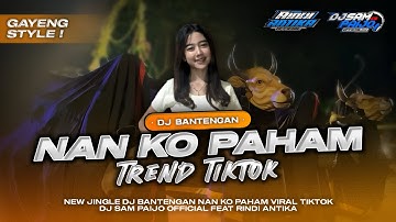 DJ BANTENGAN‼️NAN KO PAHAM VIRAL TREND TIKTOK BY DJ SAM PAIJO OFFICIAL AND RINDI ANTIKA