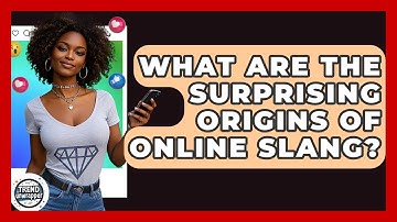 What Are The Surprising Origins Of Online Slang? - Trend Unwrapper