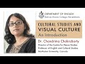 Cultural Studies and Visual Culture: An Introduction Lecture by Dr. Chandrima Chakraborty