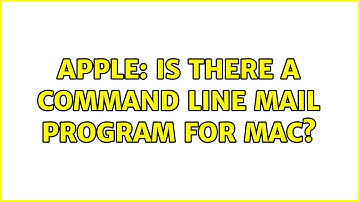 Apple: Is there a command line mail program for Mac? (4 Solutions!!)