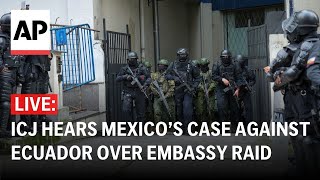 ICJ LIVE: Mexico takes Ecuador to top UN court over embassy raid