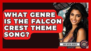 What Genre Is The Falcon Crest Theme Song? - Soap Opera Insider