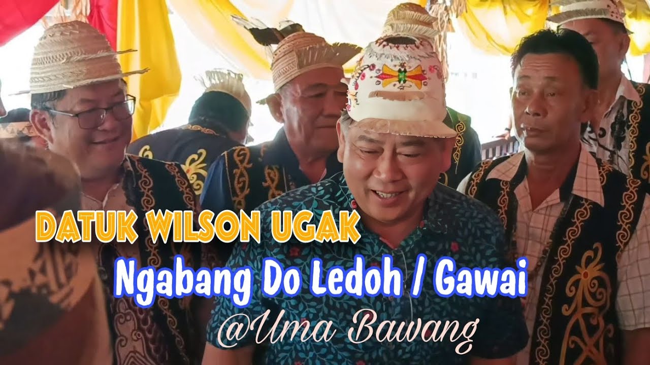 Ngabang Do Ledoh / Gawai Bersama Rombongan Datuk Wilson Ke Uma Bawang