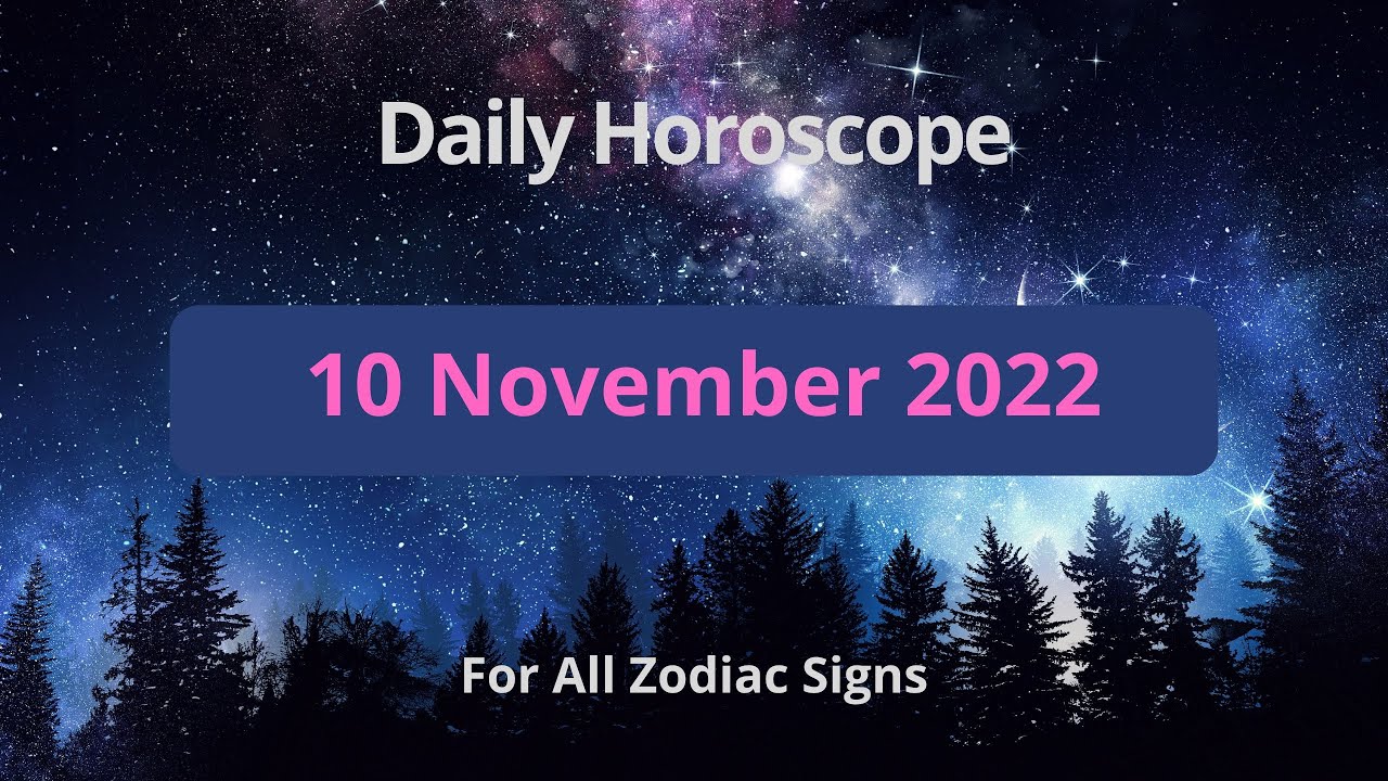 Daily Horoscope - 10 November 2022 - All Zodiac Signs - YouTube