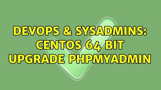 DevOps & SysAdmins: CentOS 64 bit Upgrade phpMyAdmin Wealth