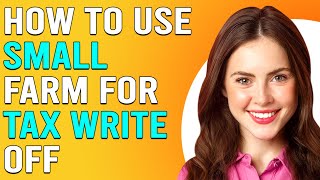 How To Use A Small Farm For Tax Write Off (How To Maximize A Small Farm For Tax Write Off)