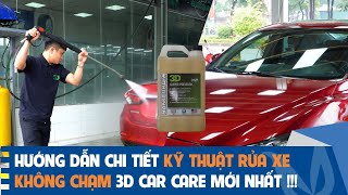 Hướng dẫn chi tiết kỹ thuật rửa xe không chạm 3D Car Care, công nghệ Mỹ mới nhất!