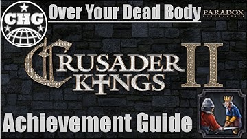 Crusader Kings II Achievement Guide - Over Your Dead Body (FASTEST ACHIEVEMENT EVER PLS CLICK)