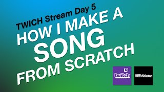 How I make a song from scratch (Twitch stream Day 5)