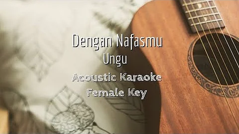 Dengan Nafasmu - Ungu - Acoustic Karaoke (Female Key)