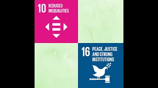 My SDG - SDG 10: Reduced Inequalities & SDG 16: Peace Justice and Strong Institutions
