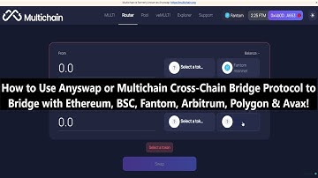 How to Use Anyswap/ Multichain Cross Chain Bridge Protocol to Bridge with Ethereum, BSC, Fantom