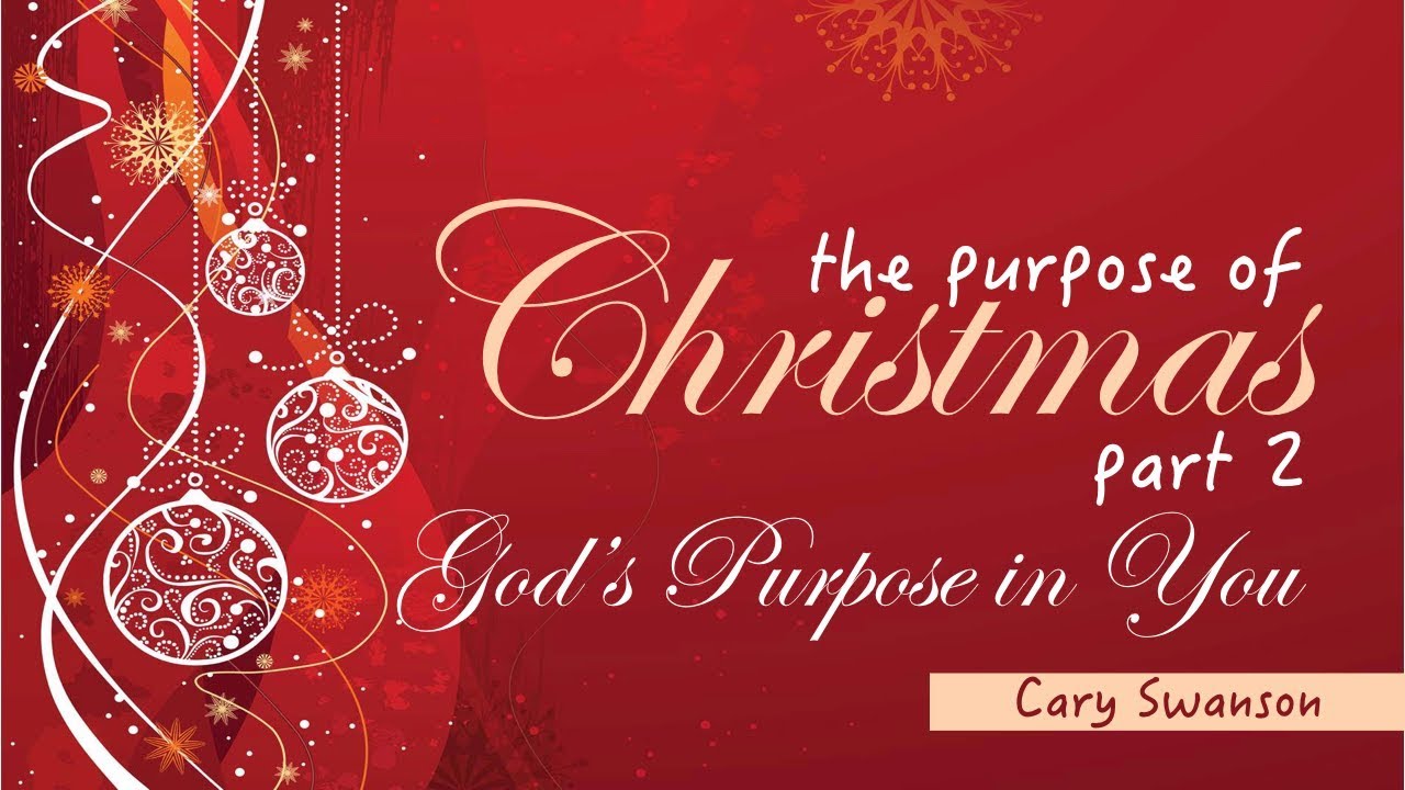 God's Purpose in You The Purpose of Christmas 2 Cary Swanson 12