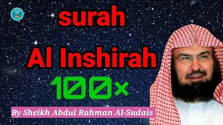 Surah Al Inshirah/Surah al-inshirah/Surah al inshirah by sheikh sudais/Surah Al Inshirah 100 times