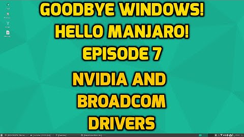 Goodbye Windows! Hello Manjaro! Episode 7 - Drivers