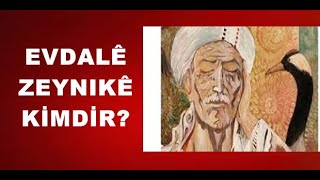 Evdalê Zeynikê Kimdir, Hayatı Ve Hakkında Bilinmeyenler