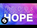 Twoloud  bounce inc  hope extended mix