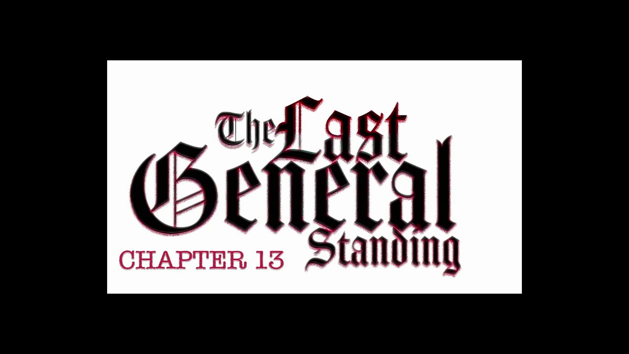 The Last General Standing- CHAPTER 13- - YouTube
