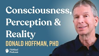 Consciousness, Perception & Reality  Donald Hoffman, PhD | The FitMind Podcast