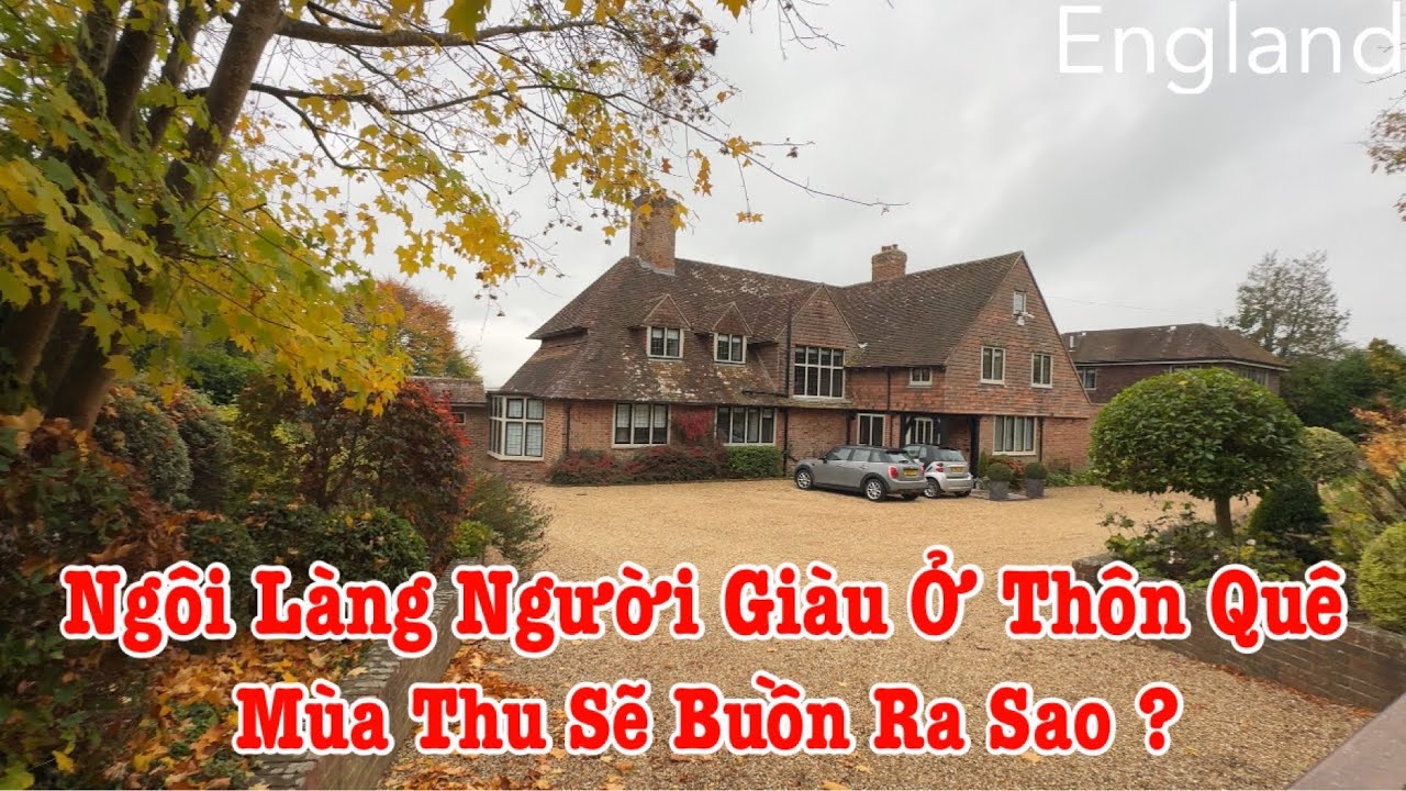 Người Việt Ở Anh | Cuộc Sống Nhà Cửa Người Giàu Ở Thôn Quê Nước Anh Sẽ Buồn Ra Sao ?
