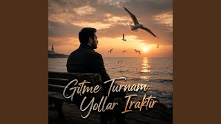 Gitme Turnam Yollar Iraktır