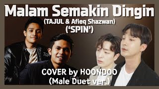 ‘Malam Semakin Dingin(‘SPIN’)’ - Tajul & Afieq Shazwan🇲🇾 | Cover by. HoonDoo🇰🇷 (Male Duet ver.)