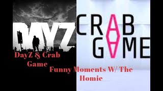 Crab Game & DayZ Funny Moments With The Homie