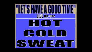 HOT COLD SWEAT - "LET'S HAVE A GOOD TIME"