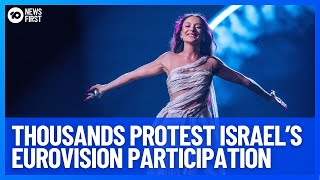 Thousands Protest Israel's Participation In Eurovision | 10 News First