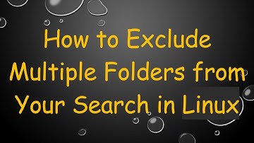 How to Exclude Multiple Folders from Your Search in Linux